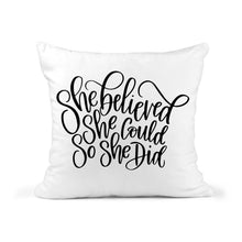 Load image into Gallery viewer, She Believed She Could Pillow Cushion Gift Inspirational Quote Pillow 18x18 COVER + INSERT