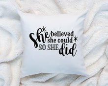 Load image into Gallery viewer, She Believed She Could Pillow Cushion Gift Inspirational Quote Pillow 18x18 COVER + INSERT