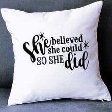 Load image into Gallery viewer, She Believed She Could Pillow Cushion Gift Inspirational Quote Pillow 18x18 COVER + INSERT