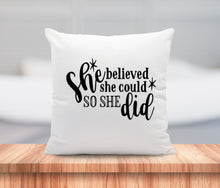 Load image into Gallery viewer, She Believed She Could Pillow Cushion Gift Inspirational Quote Pillow 18x18 COVER + INSERT
