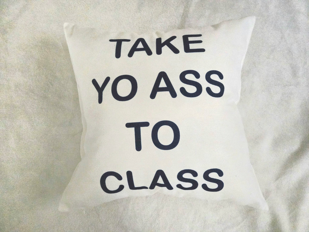 Take Yo Ass To Class Decorative Pillow, Classroom Decor, Teacher Gift