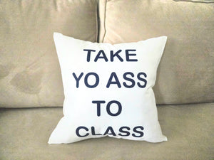 Take Yo Ass To Class Decorative Pillow, Classroom Decor, Teacher Gift