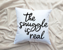 Load image into Gallery viewer, The Snuggle Is Real Quote Throw Pillow Decorative Cushion Includes Cover and Insert