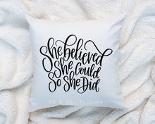 Load image into Gallery viewer, She Believed She Could Pillow Cushion Gift Inspirational Quote Pillow 18x18 COVER + INSERT