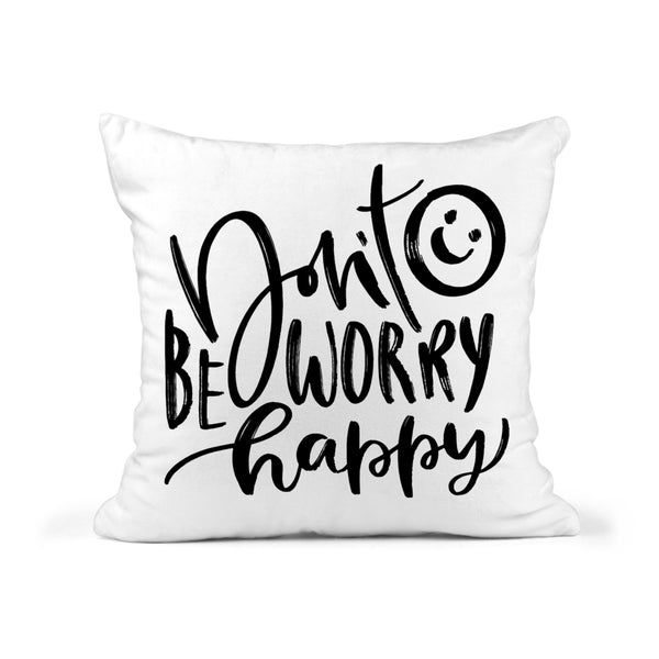 Don't Worry Be Happy Quote Pillow| Inspirational Cushion 18x18 Includes Cover + Insert
