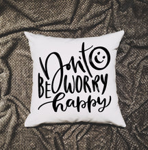 Load image into Gallery viewer, Don&#39;t Worry Be Happy Quote Pillow| Inspirational Cushion 18x18 Includes Cover + Insert