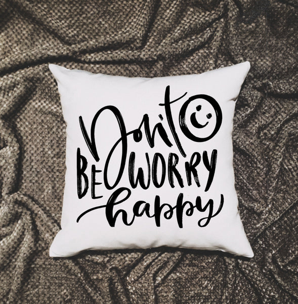 Don't Worry Be Happy Quote Pillow| Inspirational Cushion 18x18 Includes Cover + Insert