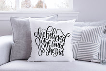 Load image into Gallery viewer, She Believed She Could Pillow Cushion Gift Inspirational Quote Pillow 18x18 COVER + INSERT