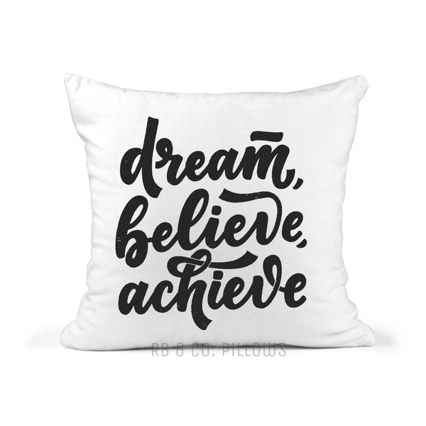 Dream Believe Achieve Quote Throw Pillow 18x18 Includes Cover + Insert