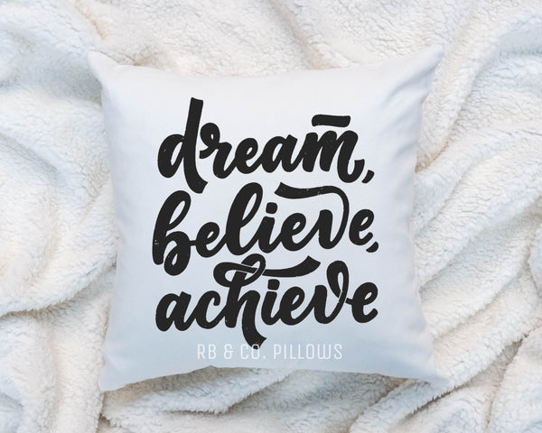 Dream Believe Achieve Quote Throw Pillow 18x18 Includes Cover + Insert