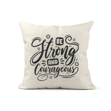 Load image into Gallery viewer, Be Strong and Courageous Inspirational Pillow, Quote Pillow, Throw Pillow, Cushions with Words
