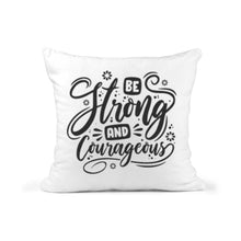 Load image into Gallery viewer, Be Strong and Courageous Inspirational Pillow, Quote Pillow, Throw Pillow, Cushions with Words