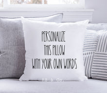 Load image into Gallery viewer, Custom Personalized Pillow, Quote Pillow, Personalized Pillow, Decorative Throw Cushion, Create Your Own Pillow Cushion, INCLUDES 18x18 INSERT + COVER