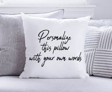 Load image into Gallery viewer, Custom Personalized Pillow, Quote Pillow, Personalized Pillow, Decorative Throw Cushion, Create Your Own Pillow Cushion, INCLUDES 18x18 INSERT + COVER