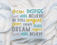 Load image into Gallery viewer, Dream Inspire Believe Hope Inspirational Motivational Quote Pillow Cushion 16x16